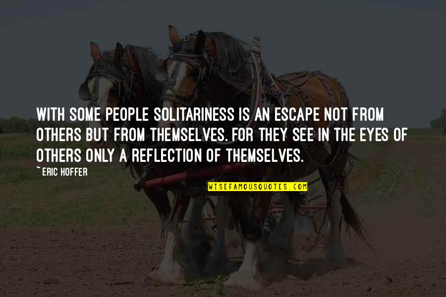 Encouraging Night Quotes By Eric Hoffer: With some people solitariness is an escape not Encouraging Night Quotes By Eric Hoffer: With some people solitariness is an escape not