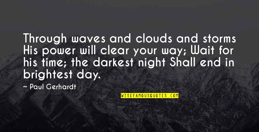 Encouraging Night Quotes By Paul Gerhardt: Through waves and clouds and storms His power Encouraging Night Quotes By Paul Gerhardt: Through waves and clouds and storms His power