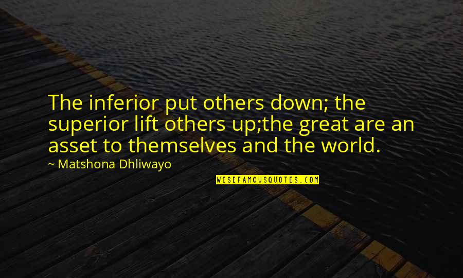 Encouraging Others Quotes By Matshona Dhliwayo: The inferior put others down; the superior lift