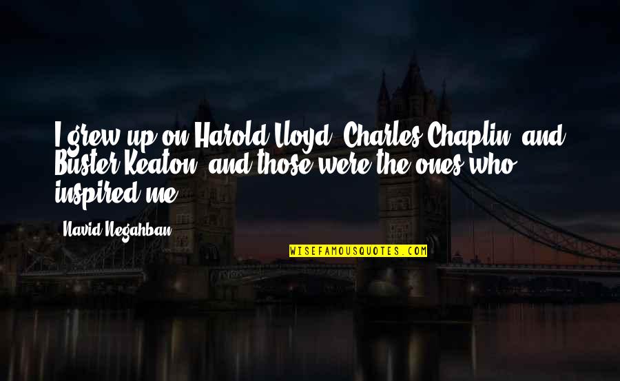 Encouraging Others Quotes By Navid Negahban: I grew up on Harold Lloyd, Charles Chaplin,