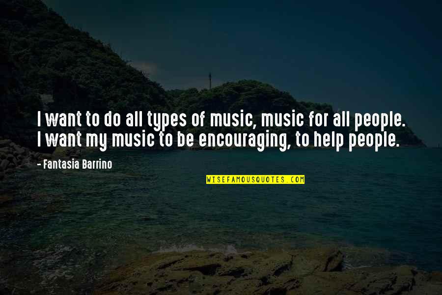 Encouraging People Quotes By Fantasia Barrino: I want to do all types of music,