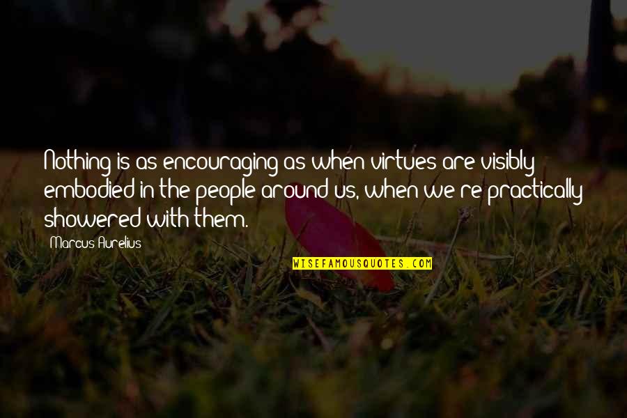 Encouraging People Quotes By Marcus Aurelius: Nothing is as encouraging as when virtues are