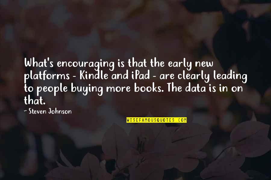 Encouraging People Quotes By Steven Johnson: What's encouraging is that the early new platforms