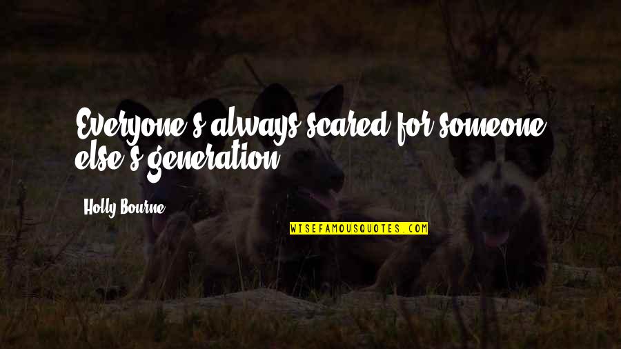Encouraging Photos And Quotes By Holly Bourne: Everyone's always scared for someone else's generation Encouraging Photos And Quotes By Holly Bourne: Everyone's always scared for someone else's generation