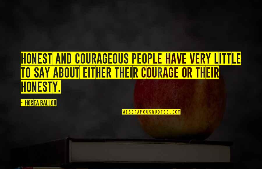 Encouraging Photos And Quotes By Hosea Ballou: Honest and courageous people have very little to Encouraging Photos And Quotes By Hosea Ballou: Honest and courageous people have very little to