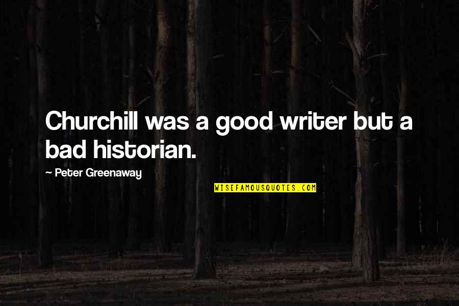 Encouraging Quick Recovery Quotes By Peter Greenaway: Churchill was a good writer but a bad Encouraging Quick Recovery Quotes By Peter Greenaway: Churchill was a good writer but a bad