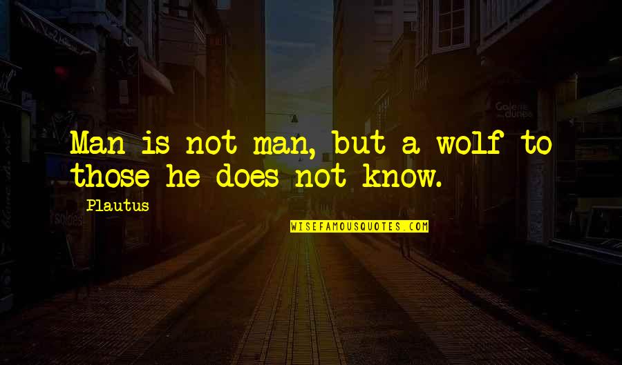 Encouraging Scriptures And Quotes By Plautus: Man is not man, but a wolf to