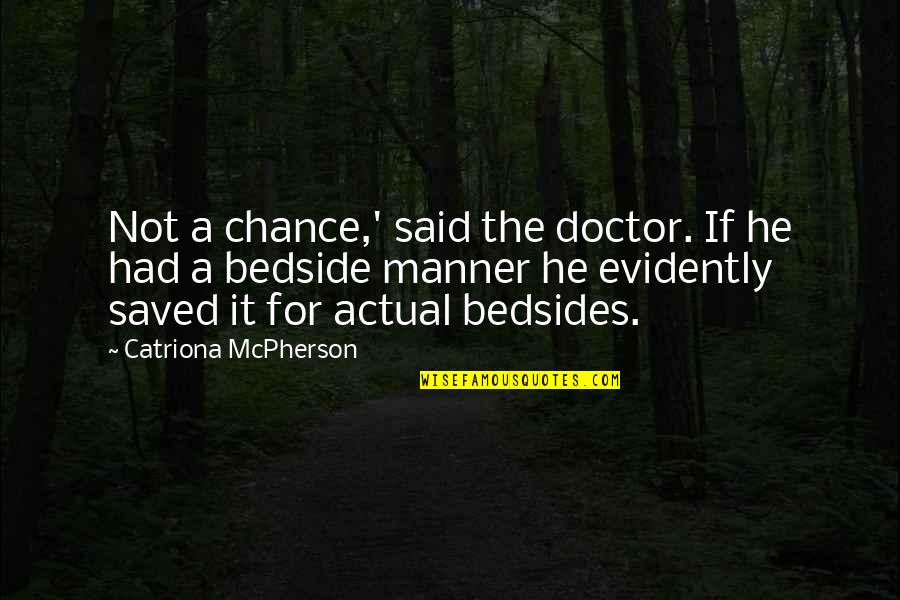 Encouraging Smile Quotes By Catriona McPherson: Not a chance,' said the doctor. If he