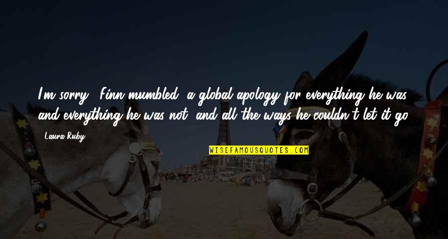 Encouraging Smile Quotes By Laura Ruby: I'm sorry,' Finn mumbled, a global apology for