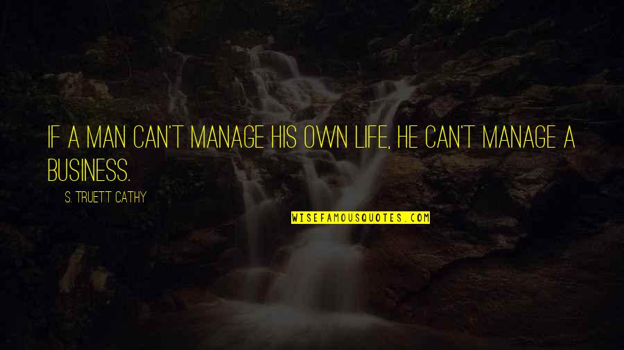 Encouraging Smile Quotes By S. Truett Cathy: If a man can't manage his own life,