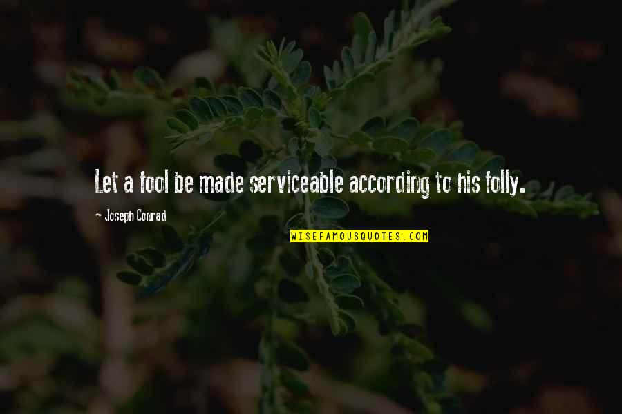 Encouraging Spider Web Quotes By Joseph Conrad: Let a fool be made serviceable according to