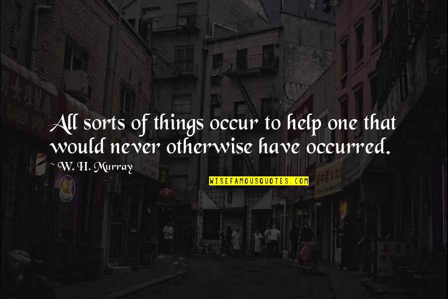 Encouraging Spouse Quotes By W. H. Murray: All sorts of things occur to help one