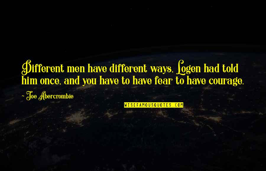 Encouraging Teammates Quotes By Joe Abercrombie: Different men have different ways, Logen had told Encouraging Teammates Quotes By Joe Abercrombie: Different men have different ways, Logen had told