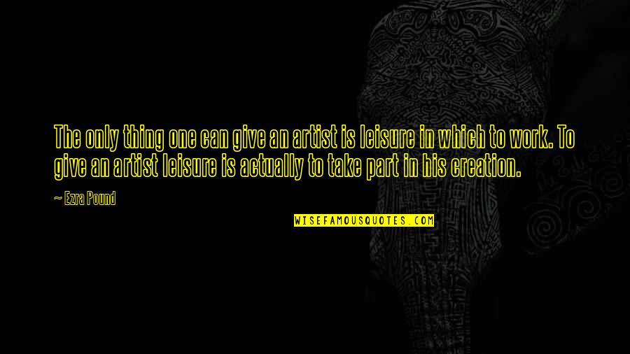 Encouraging Uplifting Life Quotes By Ezra Pound: The only thing one can give an artist