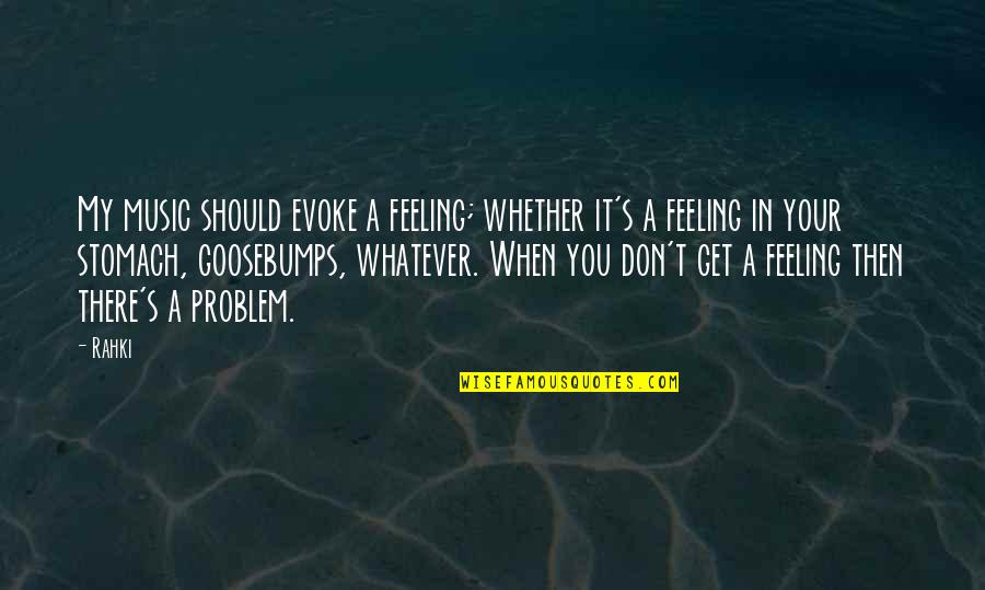 Encouraging Uplifting Life Quotes By Rahki: My music should evoke a feeling; whether it's Encouraging Uplifting Life Quotes By Rahki: My music should evoke a feeling; whether it's