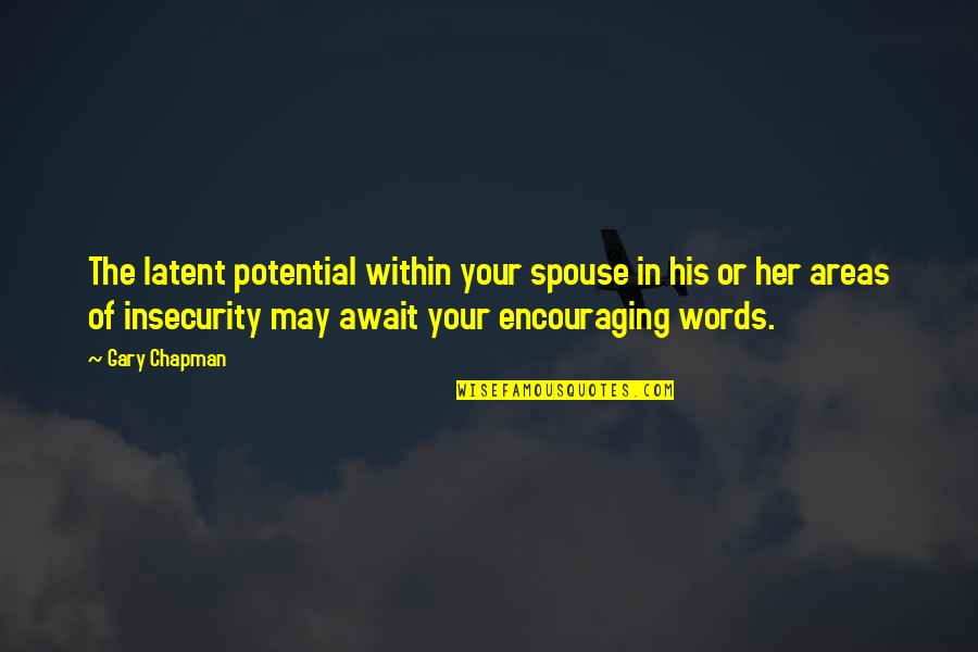 Encouraging Words Quotes By Gary Chapman: The latent potential within your spouse in his