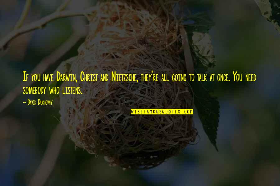 Encouraging Workplace Quotes By David Duchovny: If you have Darwin, Christ and Nietzsche, they're Encouraging Workplace Quotes By David Duchovny: If you have Darwin, Christ and Nietzsche, they're