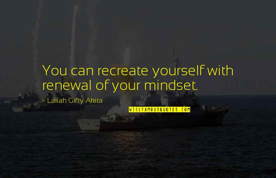 Encouragment Quotes By Lailah Gifty Akita: You can recreate yourself with renewal of your