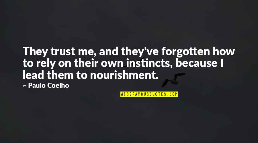 Encouragment Quotes By Paulo Coelho: They trust me, and they've forgotten how to