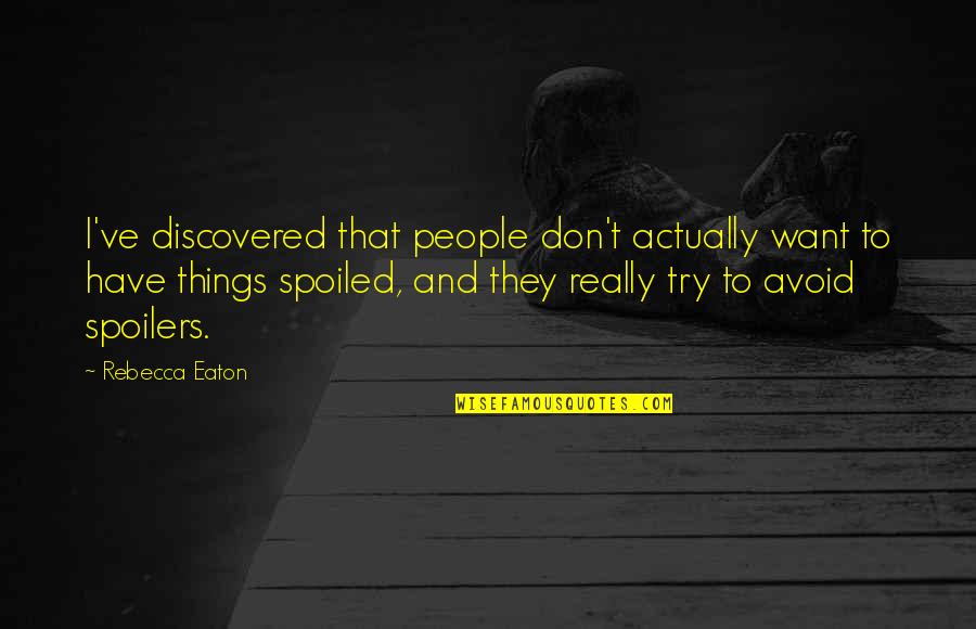 Encratites Quotes By Rebecca Eaton: I've discovered that people don't actually want to