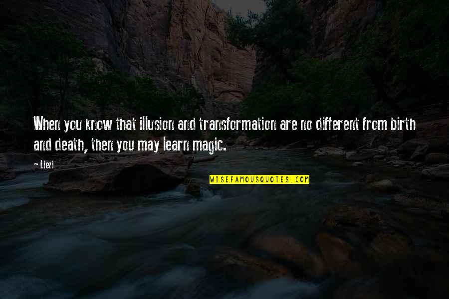Encre Noire Quotes By Liezi: When you know that illusion and transformation are Encre Noire Quotes By Liezi: When you know that illusion and transformation are