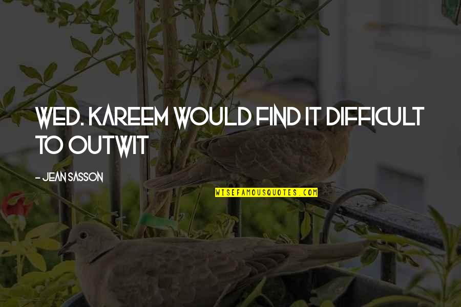 Encrenca Quotes By Jean Sasson: wed. Kareem would find it difficult to outwit