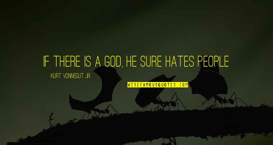 Encroached Quotes By Kurt Vonnegut Jr.: if there is a god, he sure hates