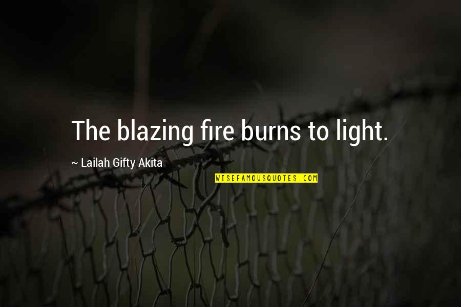 Encroached Upon Crossword Quotes By Lailah Gifty Akita: The blazing fire burns to light.