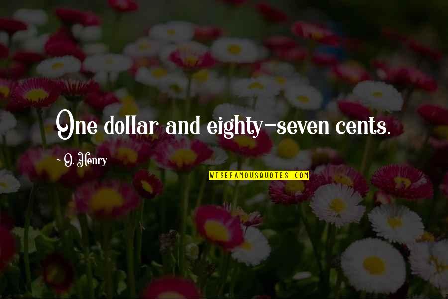 Encroachers Quotes By O. Henry: One dollar and eighty-seven cents. Encroachers Quotes By O. Henry: One dollar and eighty-seven cents.
