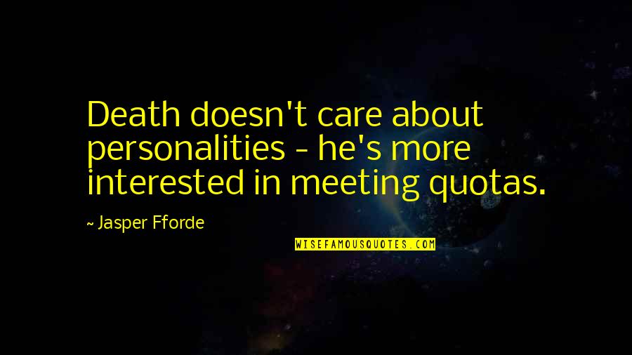Encroachment Agreement Quotes By Jasper Fforde: Death doesn't care about personalities - he's more