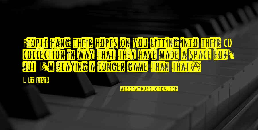 Encroachment Real Estate Quotes By Liz Phair: People hang their hopes on you fitting into