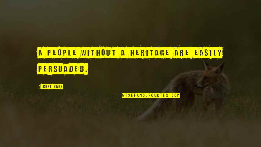 Encrusted Coin Quotes By Karl Marx: A people without a heritage are easily persuaded.