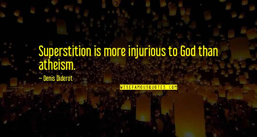 Encrusted Quotes By Denis Diderot: Superstition is more injurious to God than atheism.