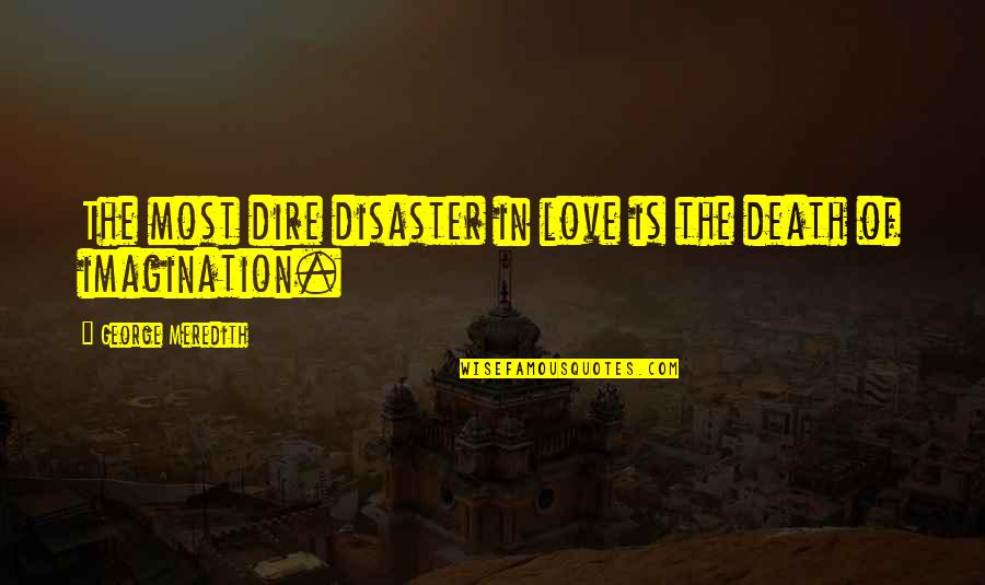 Encrusted Quotes By George Meredith: The most dire disaster in love is the