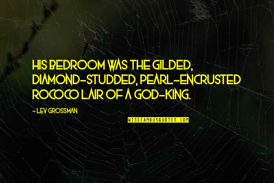 Encrusted Quotes By Lev Grossman: His bedroom was the gilded, diamond-studded, pearl-encrusted rococo