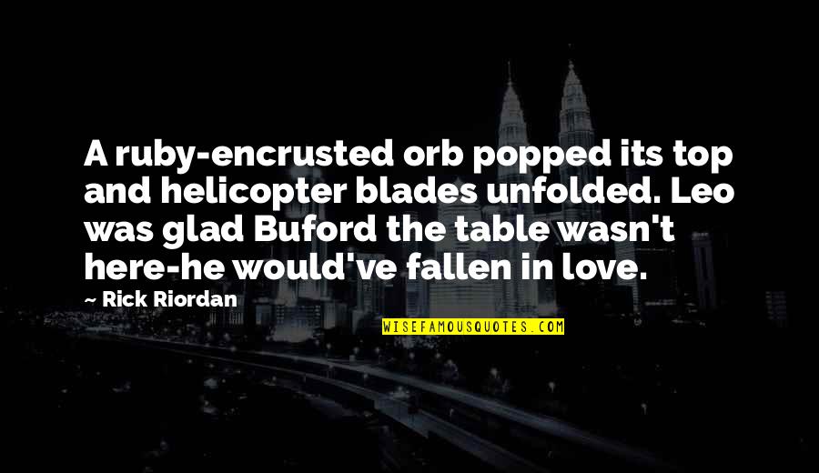 Encrusted Quotes By Rick Riordan: A ruby-encrusted orb popped its top and helicopter