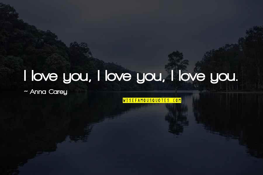 Encrusted Synonym Quotes By Anna Carey: I love you, I love you, I love