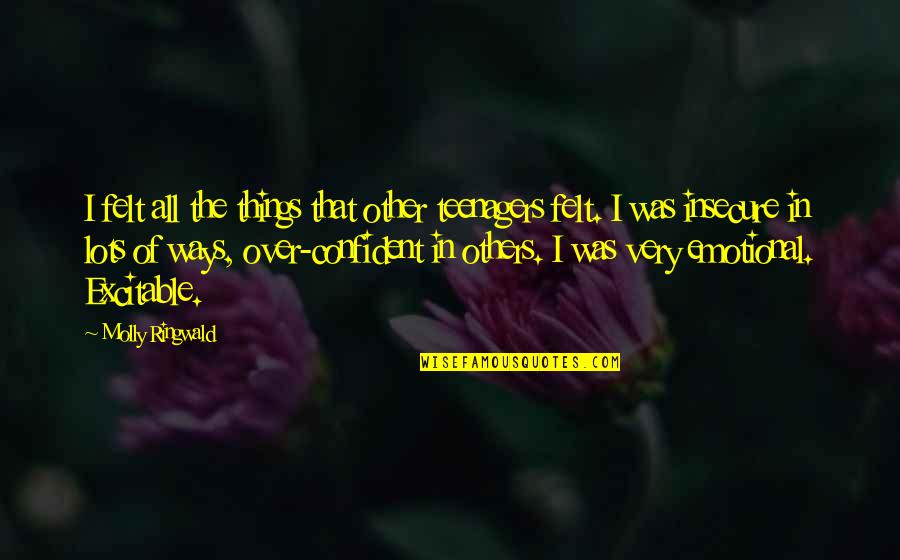 Encrusted Tilapia Quotes By Molly Ringwald: I felt all the things that other teenagers Encrusted Tilapia Quotes By Molly Ringwald: I felt all the things that other teenagers