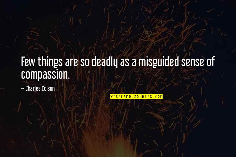 Encrusting Quotes By Charles Colson: Few things are so deadly as a misguided