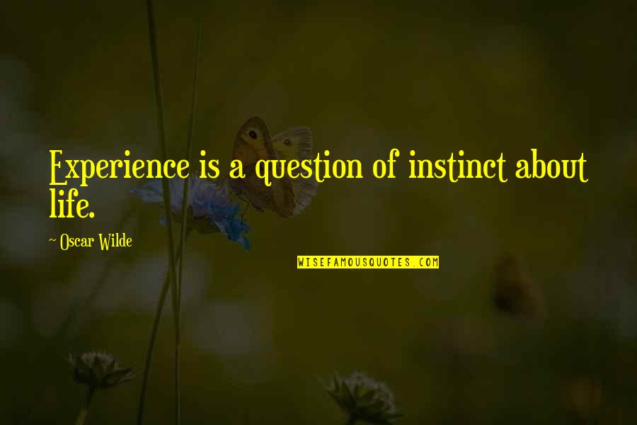 Encruzilhada Da Quotes By Oscar Wilde: Experience is a question of instinct about life.