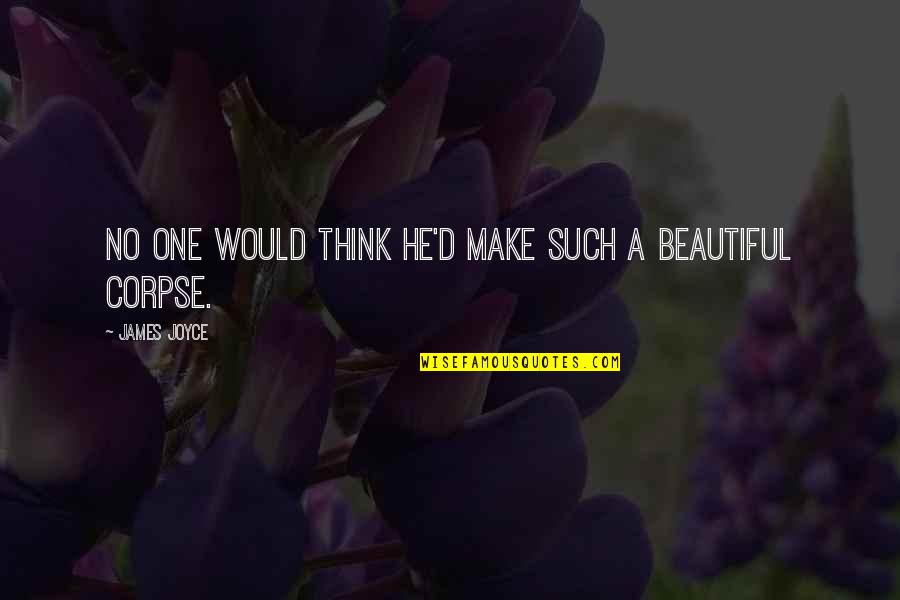 Encrypted Love Quotes By James Joyce: No one would think he'd make such a