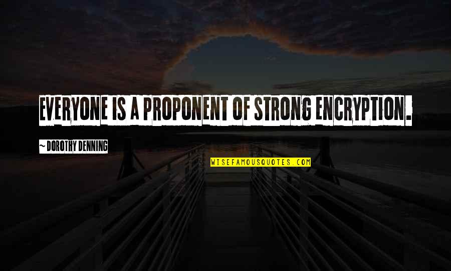 Encryption Quotes By Dorothy Denning: Everyone is a proponent of strong encryption.