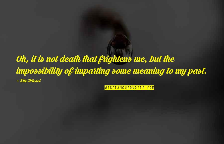 Encuadernado Termico Quotes By Elie Wiesel: Oh, it is not death that frightens me, Encuadernado Termico Quotes By Elie Wiesel: Oh, it is not death that frightens me,