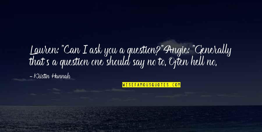 Encuentran El Quotes By Kristin Hannah: Lauren: "Can I ask you a question?"Angie: "Generally