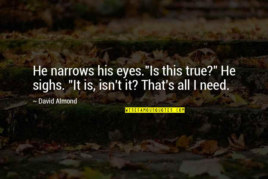 Encuentras Con Quotes By David Almond: He narrows his eyes."Is this true?" He sighs.