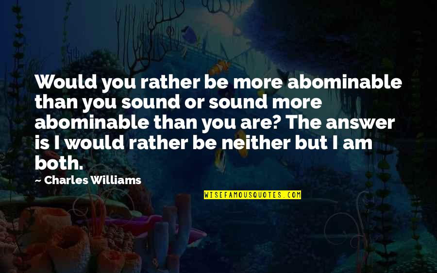 Encuentro Con Quotes By Charles Williams: Would you rather be more abominable than you