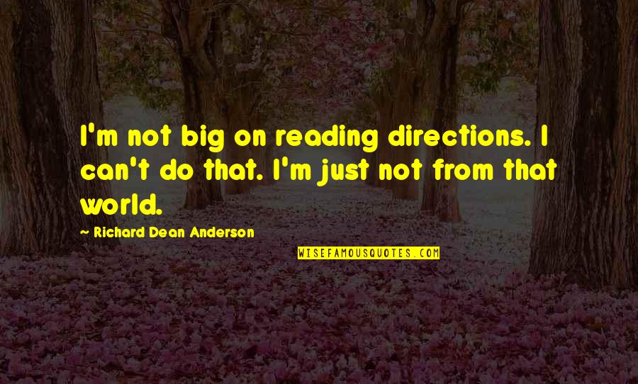 Encuentro Entre Quotes By Richard Dean Anderson: I'm not big on reading directions. I can't Encuentro Entre Quotes By Richard Dean Anderson: I'm not big on reading directions. I can't
