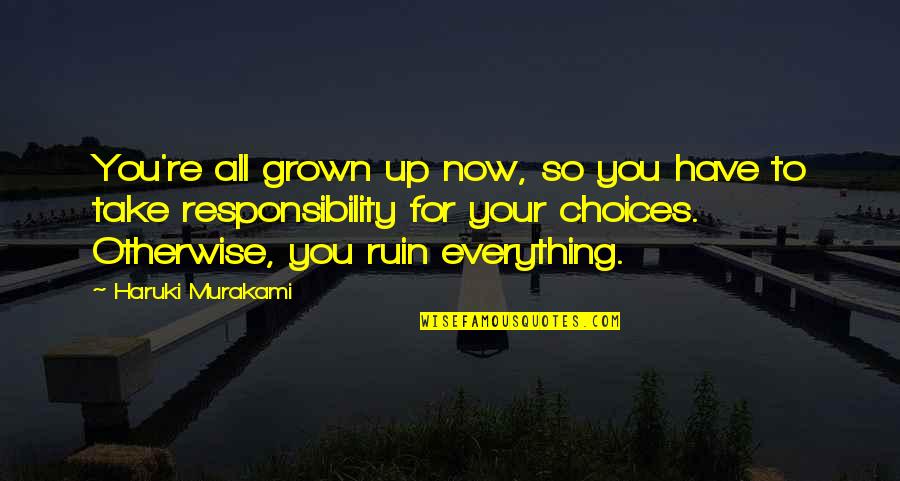 Encuentros Quotes By Haruki Murakami: You're all grown up now, so you have