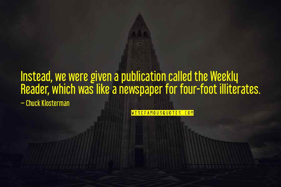 Encuestas Elecciones Quotes By Chuck Klosterman: Instead, we were given a publication called the