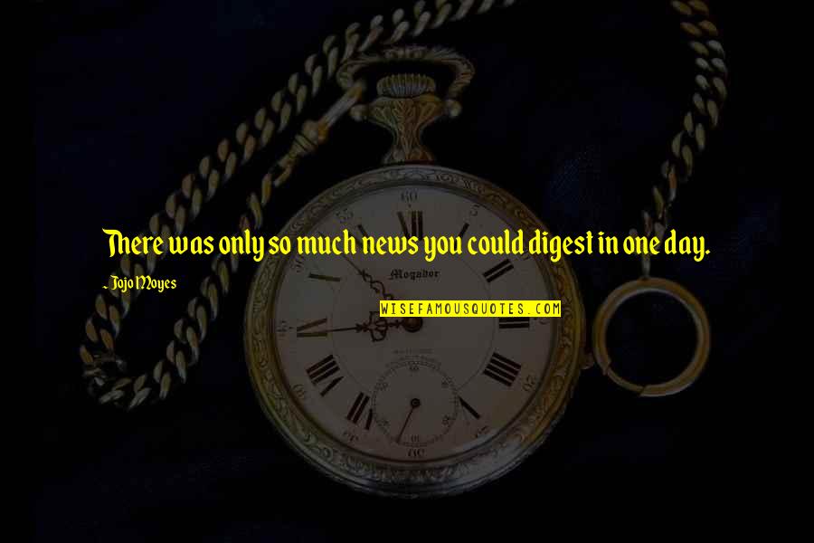 Encuestas Elecciones Quotes By Jojo Moyes: There was only so much news you could